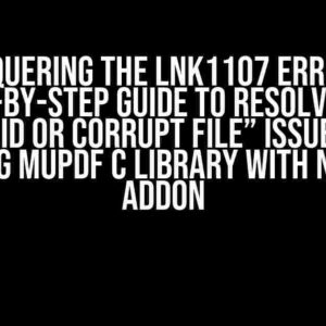 Conquering the LNK1107 Error: A Step-by-Step Guide to Resolve the “Invalid or Corrupt File” Issue When Linking MuPDF C Library with Node.js Addon