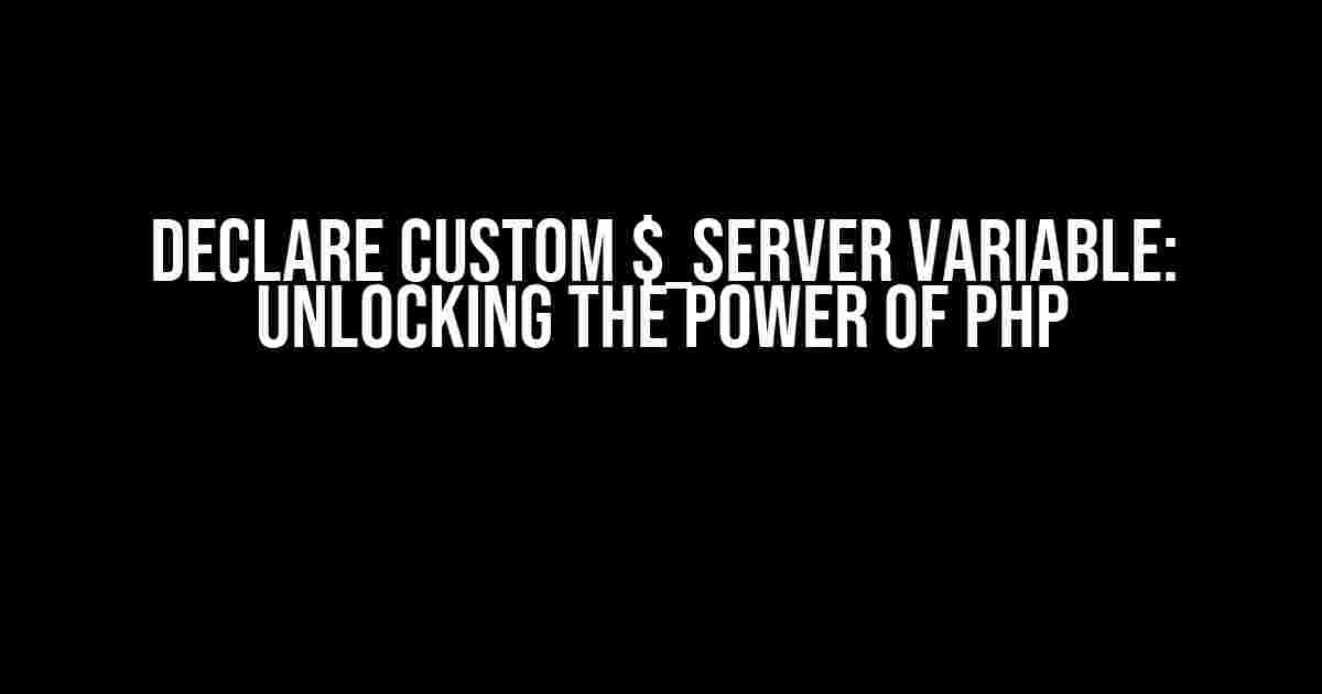 Declare Custom $_SERVER Variable: Unlocking the Power of PHP