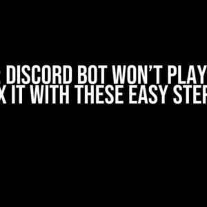 Solved: Discord Bot Won’t Play Music? Fix It with These Easy Steps!