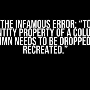 Solving the Infamous Error: “To change the IDENTITY property of a column, the column needs to be dropped and recreated.”